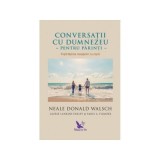 Conversatii cu Dumnezeu pentru parinti. Impartasirea mesajelor cu copiii - Neale Donald Walsch