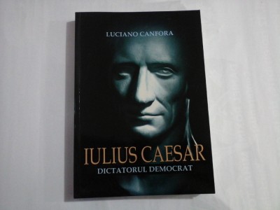 IULIUS CAESAR DICTATORUL DEMOCRAT - LUCIANO CANFORA foto