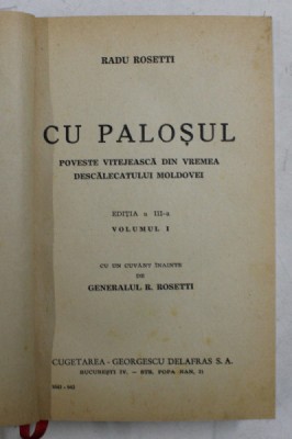 CU PALOSUL - POVESTE VITEJEASCA DIN VREMEA DESCALECATULUI MOLDOVEI de RADU ROSETTI , VOLUMUL I , 1943 foto