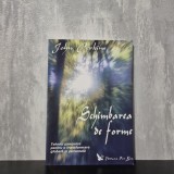 John Perkins - Schimbarea de forme. Tehnici șamanice pentru o transformare globală și personală