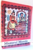MESTERUL MANOLE, ILUSTRATII de BOBOIA EMILIA , 1968