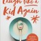 Laugh Like a Kid Again: Live Without Regret and Leave Footsteps Worth Following