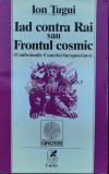 Iad contra Rai sau Frontul cosmic (Confesiunile contelui Incapucciato) - 1994 - Ion Tugui (A63)