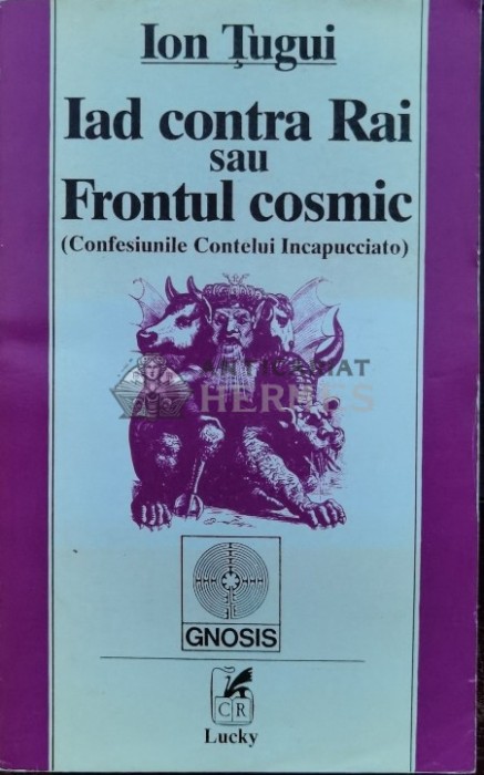 Iad contra Rai sau Frontul cosmic (Confesiunile contelui Incapucciato) - 1994 - Ion Tugui (A63)