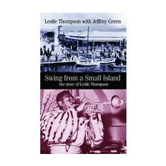 Swing From A Small Island The Story Of Leslie Thompson