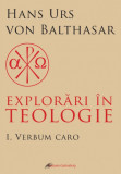 Cumpara ieftin Explorări &icirc;n teologie (vol. 1): Verbum caro