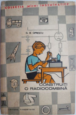 Construiti o radiocombina &amp;ndash; G. D. Oprescu foto