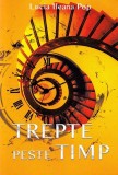 Trepte peste timp - Paperback brosat - Lucia Ileana Pop - Revista TIMPUL, 2024