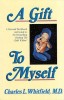 A Gift to Myself: A Personal Workbook and Guide to &quot;&quot;Healing the Child Within&quot;&quot;