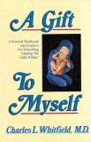 A Gift to Myself: A Personal Workbook and Guide to &quot;&quot;Healing the Child Within&quot;&quot;