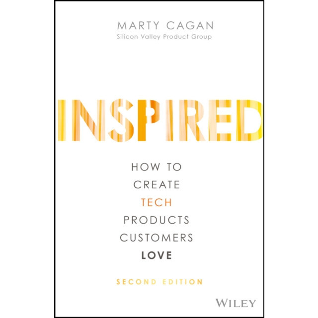Inspired: How the Best Companies Create Technology-Powered Products and Services