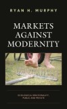 Markets Against Modernity: Ecological Irrationality, Public and Private
