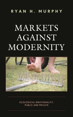 Markets Against Modernity: Ecological Irrationality, Public and Private foto