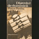 Diavolul de Duminică - Roman - Platon Pardău, Ed. Eminescu