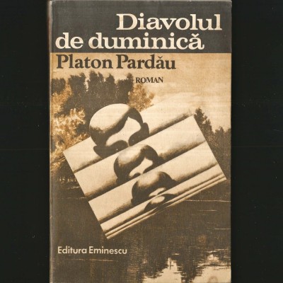 Diavolul de Duminică - Roman - Platon Pardău, Ed. Eminescu foto