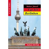 Egy h&eacute;t Berlinben - &Uacute;TIT&Aacute;RS - Bokor J&oacute;zsef