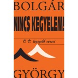 Nincs kegyelem! - O. V. legszebb versei - Bolg&aacute;r Gy&ouml;rgy