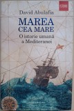 Marea cea mare. O istorie umana a Mediteranei - David Abulafia (2014)