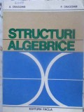 Structuri Algebrice - A. Dragomir, P. Dragomir - Editura Facla 1981, Matematica, Romana, 300 Pagini