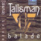 Caseta audio: Talisman - Balade ( 2003, originala, stare foarte buna )