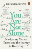 You Are Not Alone. Navigating Mental Illness and the Journey to Recovery &ndash; Ken Duckworth