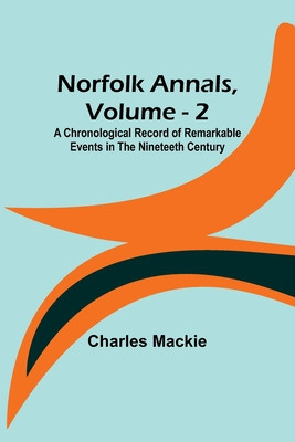 Norfolk Annals, Vol. 2; A Chronological Record of Remarkable Events in the Nineteeth Century foto