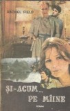 Si-acum pe maine - Rachel Field, Editura Lucia, 1993, 240 pagini, Literatura straina