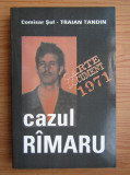 Traian Tandin - Cazul Rimaru. Carte document 1971 istorie criminalist Ramaru