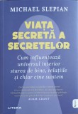 VIATA SECRETA A SECRETELOR. CUM INFLUENTEAZA UNIVERSUL INTERIOR STAREA DE BINE, RELATIILE SI CHIAR CINE SUN-250744