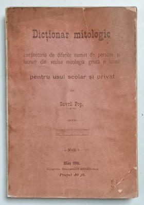 DICTIONAR MITOLOGIC ..PENTRU USUL SCOLAR SI PRIVAT de GAVRIL POP , 1901 foto