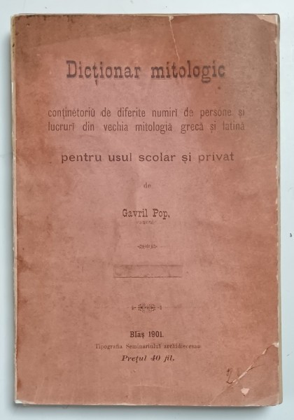 DICTIONAR MITOLOGIC ..PENTRU USUL SCOLAR SI PRIVAT de GAVRIL POP , 1901