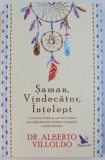 SAMAN , VINDECATOR , INTELEPT de ALBERTO VILLOLDO , 2018