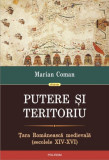 Putere şi teritoriu. Ţara Rom&acirc;nească medievală (secolele XIV-XVI) - Paperback brosat - Marian Coman - Polirom