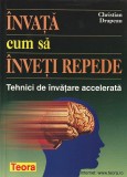 CHRISTIAN GRAPEAU - INVATA CUM SA INVETI REPEDE. TEHNICI DE INVATARE ACCELERATA ( 2005 )