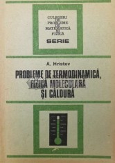 Probleme de termodinamica, fizica moleculara si caldura - Anatolie Hristev ($S181)