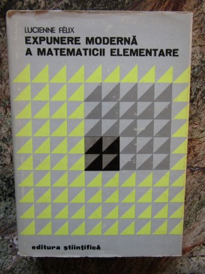 Lucienne Felix - Expunere moderna a matematicii elementare foto
