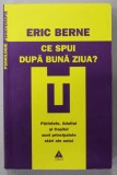 CE SPUI DUPA BUNA ZIUA ? de ERIC BERNE , PARINTELE , ADULTUL SI COPILUL SUNT PRINCIPALELE STARI ALE EULUI , 2006