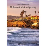 Hull&aacute;mok k&ouml;zt az igazs&aacute;g - Erd&eacute;lyi &Eacute;va M&aacute;ria