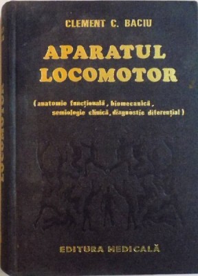 APARATUL LOCOMOTOR (ANATOMIE FUNCTIONALA, BIOMECANICA, SEMIOLOGIE CLINICA, DIAGNOSTIC DIFERENTIAL) de CLEMENT C. BACIU, 1981 foto