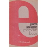 Gaston Bachelard - Psihanaliza focului - 100777