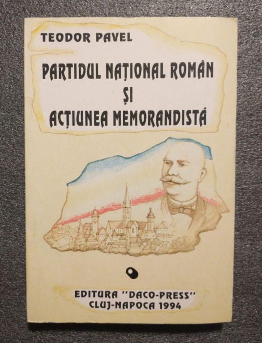Teodor Pavel - Partidul Naţional Rom&acirc;n şi acţiunea memorandistă: corespondenţă..