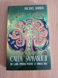 Michael Harner - Calea samanului. Un ghid pentru putere si vindecare
