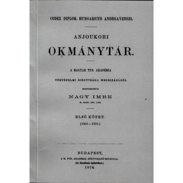 Anjoukori okm&aacute;nyt&aacute;r I. Codex Diplomaticus Hungaricus Andegavensis - Nagy Imre