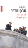 Tara cu un singur gras | Adelin Petrisor, Polirom