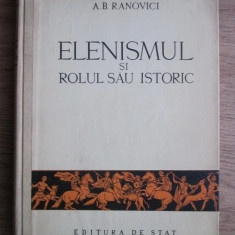 A. B. Ranovici - Elenismul si rolul sau istoric (1952, editie cartonata)