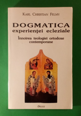 Dogmatica experientei ecleziale - KARL CHRISTIAN FELMY foto