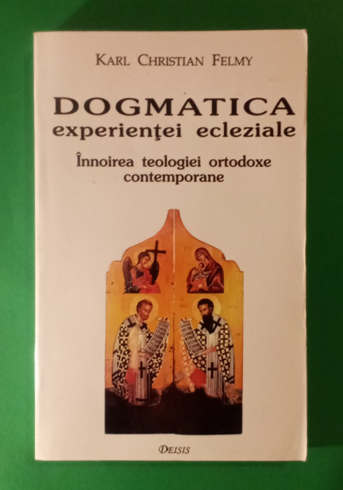 Dogmatica experientei ecleziale - KARL CHRISTIAN FELMY