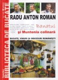 Radu Anton Roman - Bucate, vinuri si obiceiuri romanesti: Banatul si Muntenia
