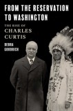 The Indian in the Cabinet: Charles Curtis's Journey from the Kaw Reservation to the Vice President of the Nation