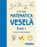 Matematica vesela. Caiet de jocuri logico-matematice, 8 ani +